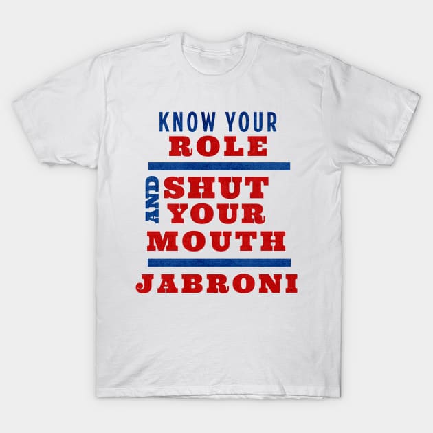 Know Your Role and Shut Your Mouth Jabroni T-Shirt by Novelty-art